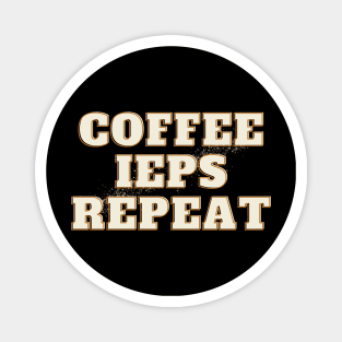 Coffee, IEPs, Repeat Magnet